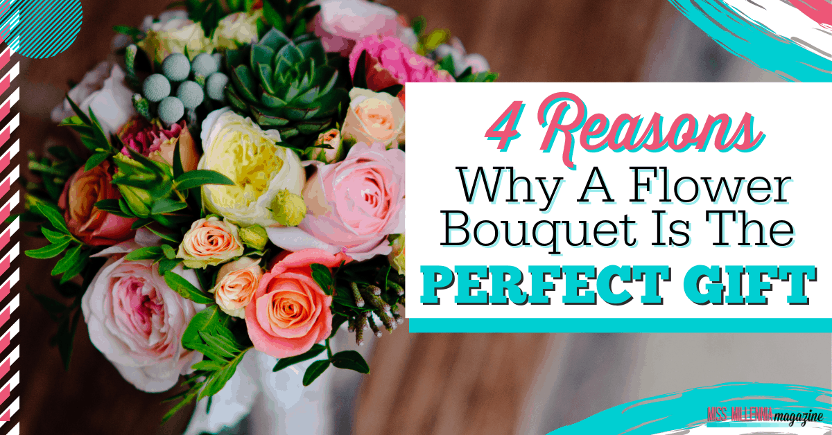 4 Reasons Why A Flower Bouquet Is The Perfect Gift