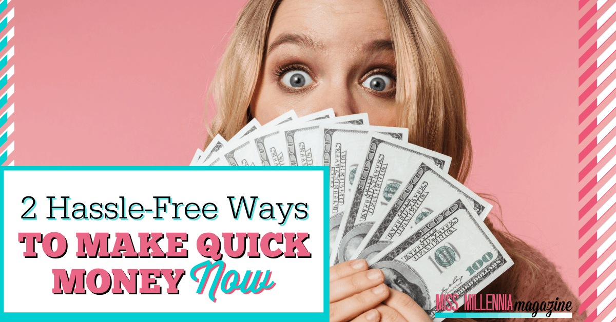 2 Hassle-Free Ways To Make Quick Money Now