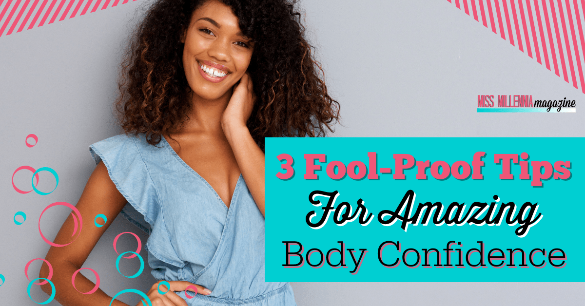 3 Fool-Proof Tips For Amazing Body Confidence