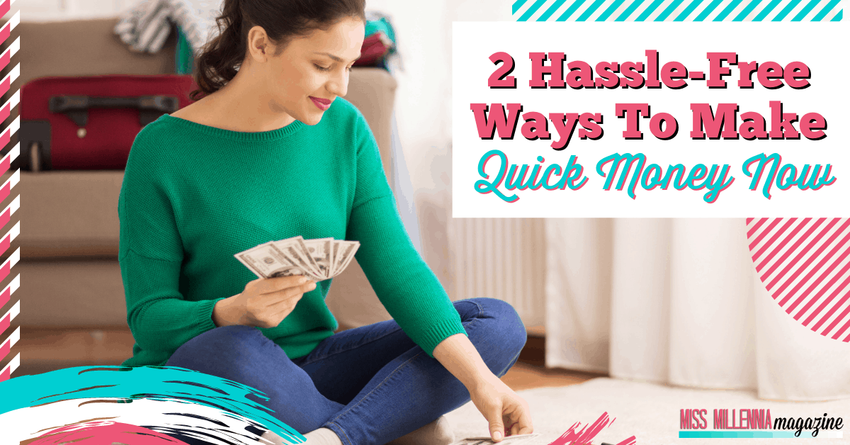 2 Hassle-Free Ways To Make Quick Money Now