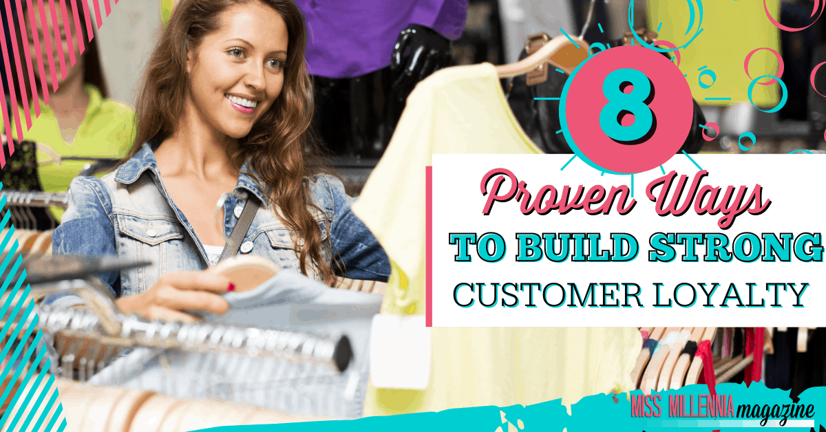 8 Proven Ways To Build Strong Customer Loyalty