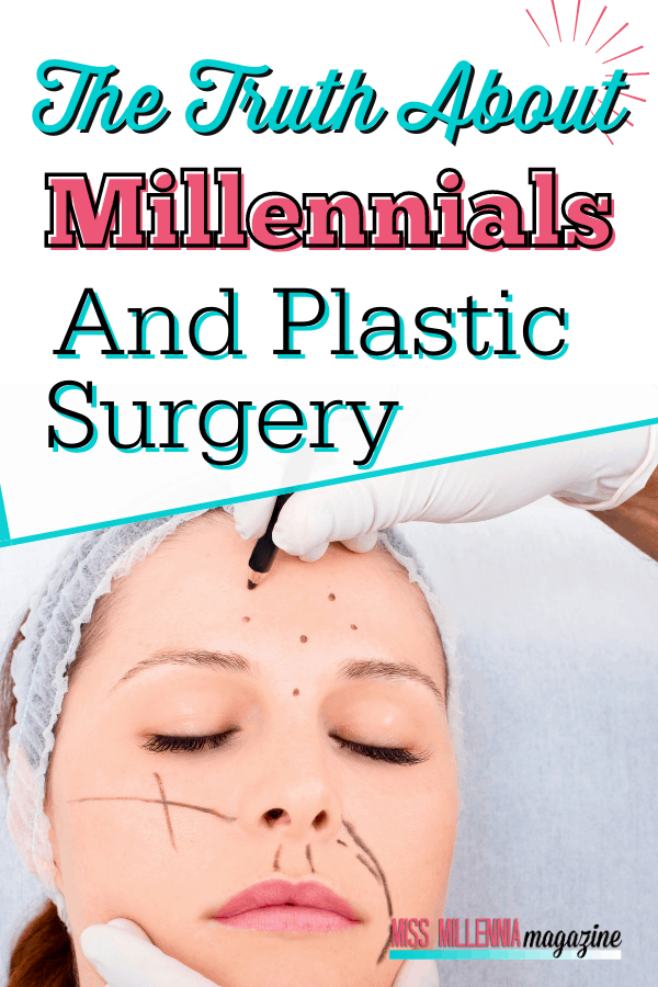 The Truth About Millennials And Plastic Surgery