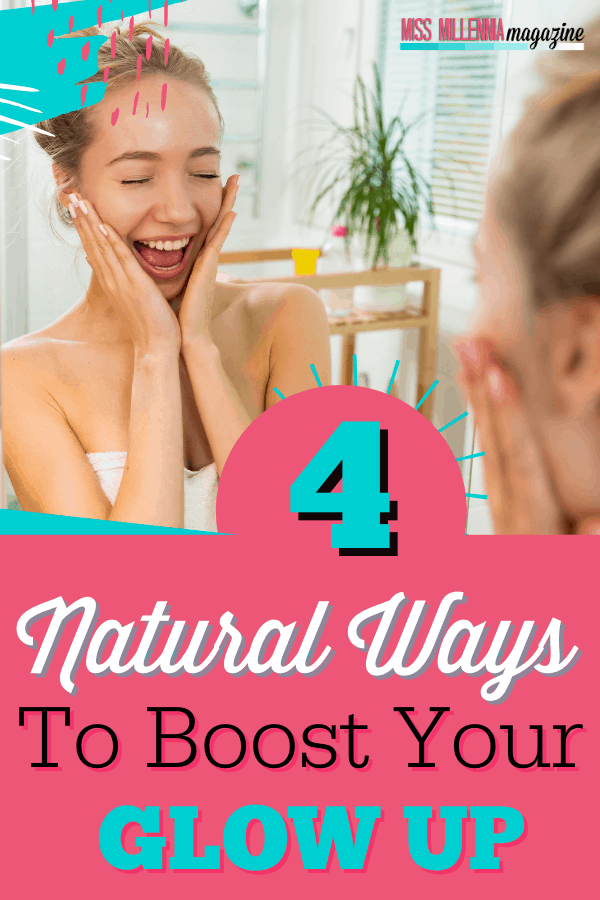 4 Natural Ways To Boost Your Glow Up