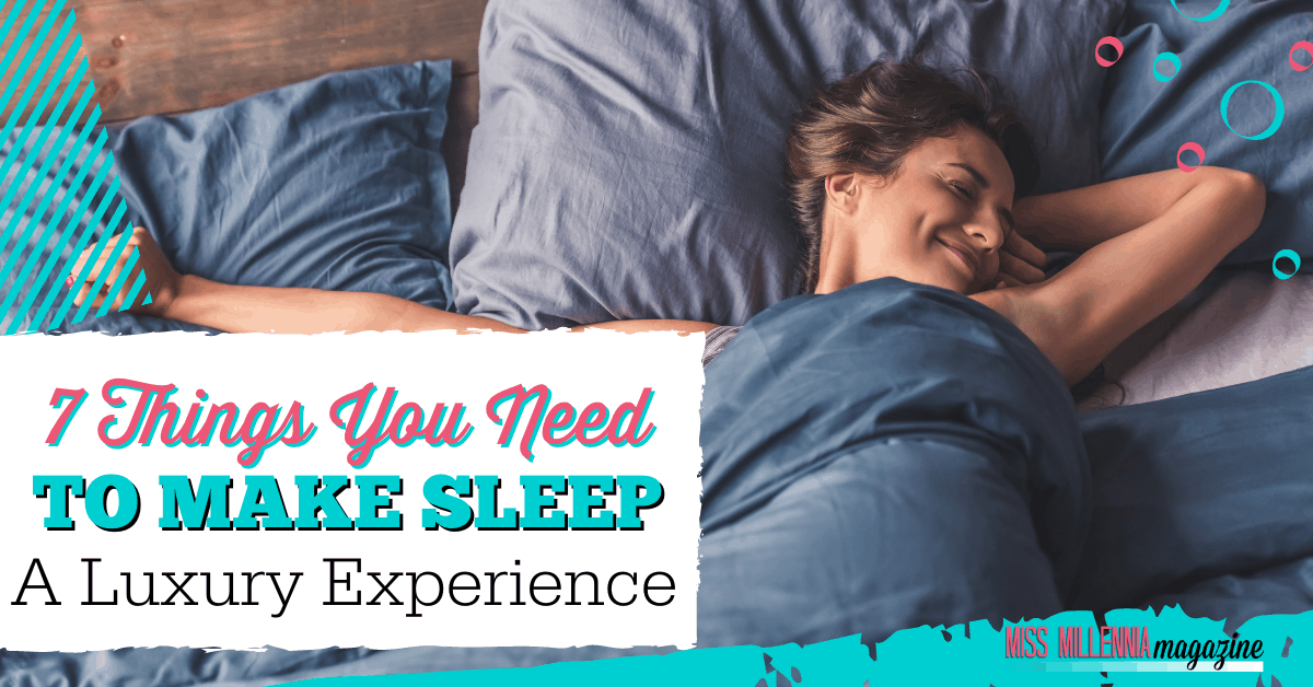 7 Things You Need To Make Sleep A Luxury Experience