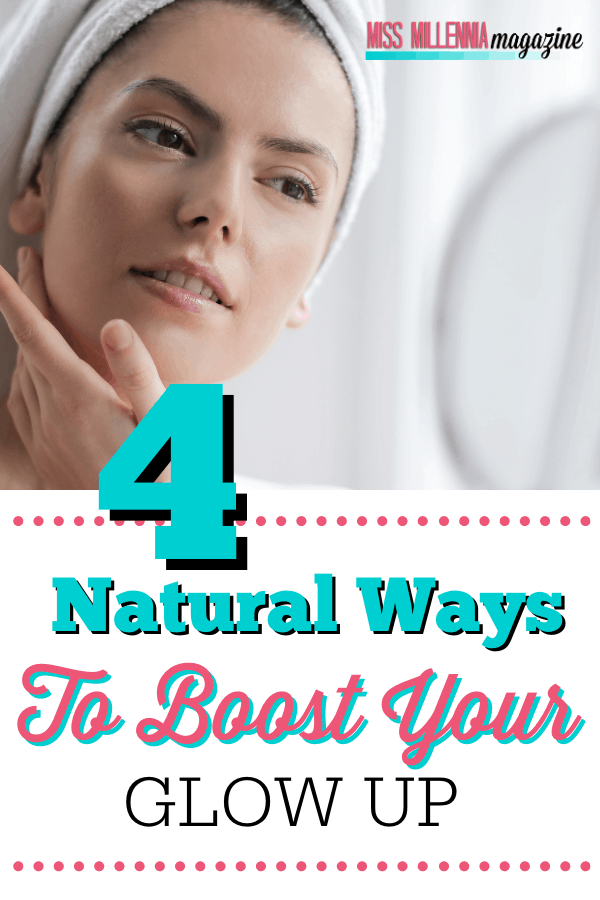 4 Natural Ways To Boost Your Glow Up