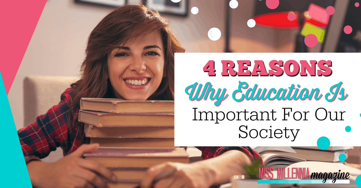 4 Reasons Why Education Is Important For Our Society