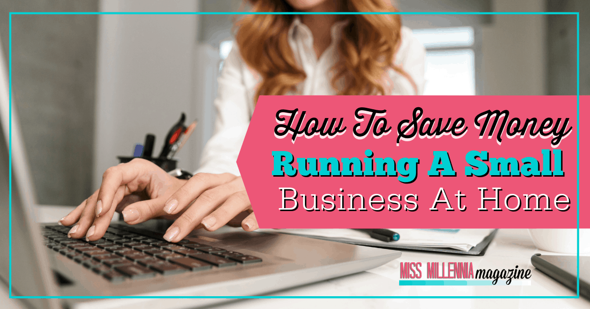 How To Save Money Running A Small Business At Home