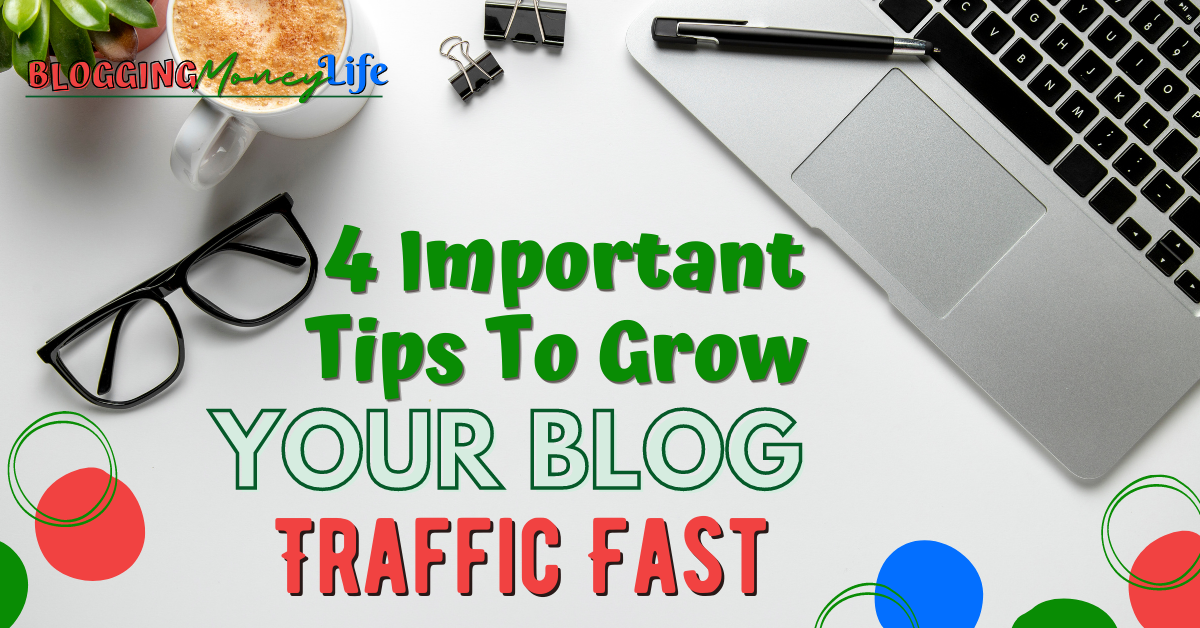 4 Important Tips To Grow Blog Traffic Fast
