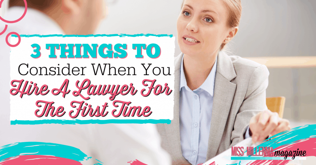 3 Things To Consider When You Hire A Lawyer For The First Time