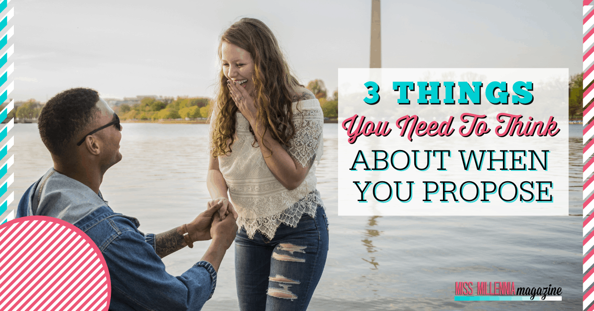 3 Things You Need To Think About When You Propose