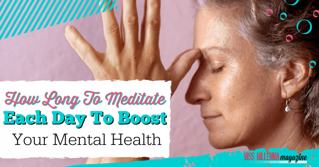 How Long To Meditate Each Day To Boost Your Mental Health