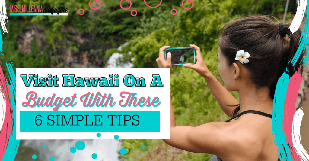 Visit Hawaii On A Budget With These 6 Simple Tips