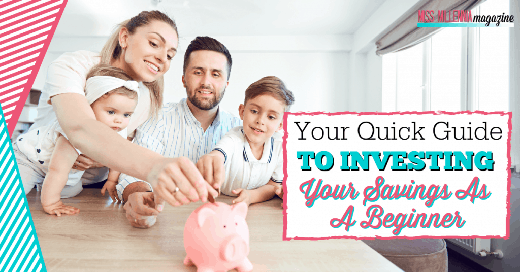 Your Quick Guide To Investing Your Savings As A Beginner