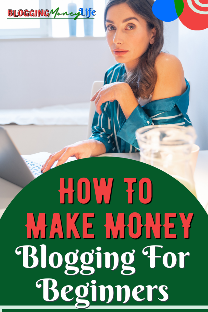 How To Make Money Blogging For Beginners