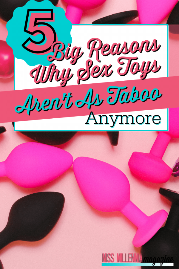 5 Big Reasons Why Sex Toys Aren’t As Taboo Anymore