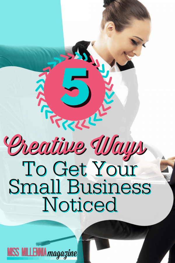 5 Creative Ways To Get Your Small Business Noticed