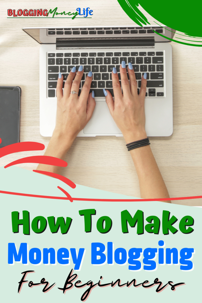 How To Make Money Blogging For Beginners