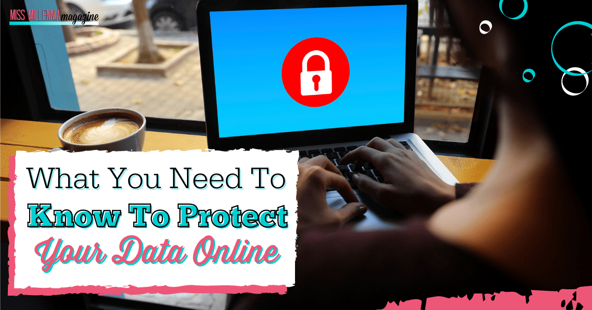 What You Need To Know To Protect Your Data Online