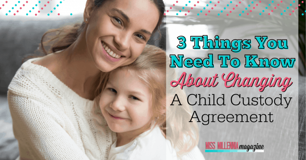 3 Things You Need To Know About Changing A Child Custody Agreement