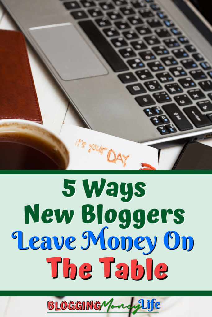 5 Ways New Bloggers Leave Money On The Table