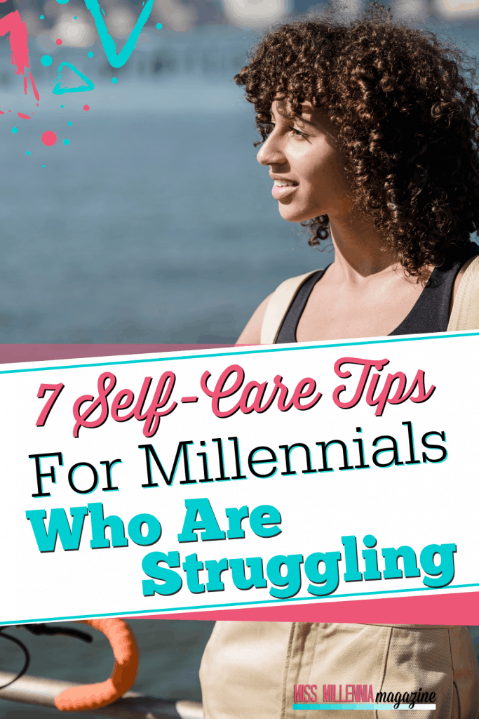 7 Self-Care Tips for Millennials Who Are Struggling