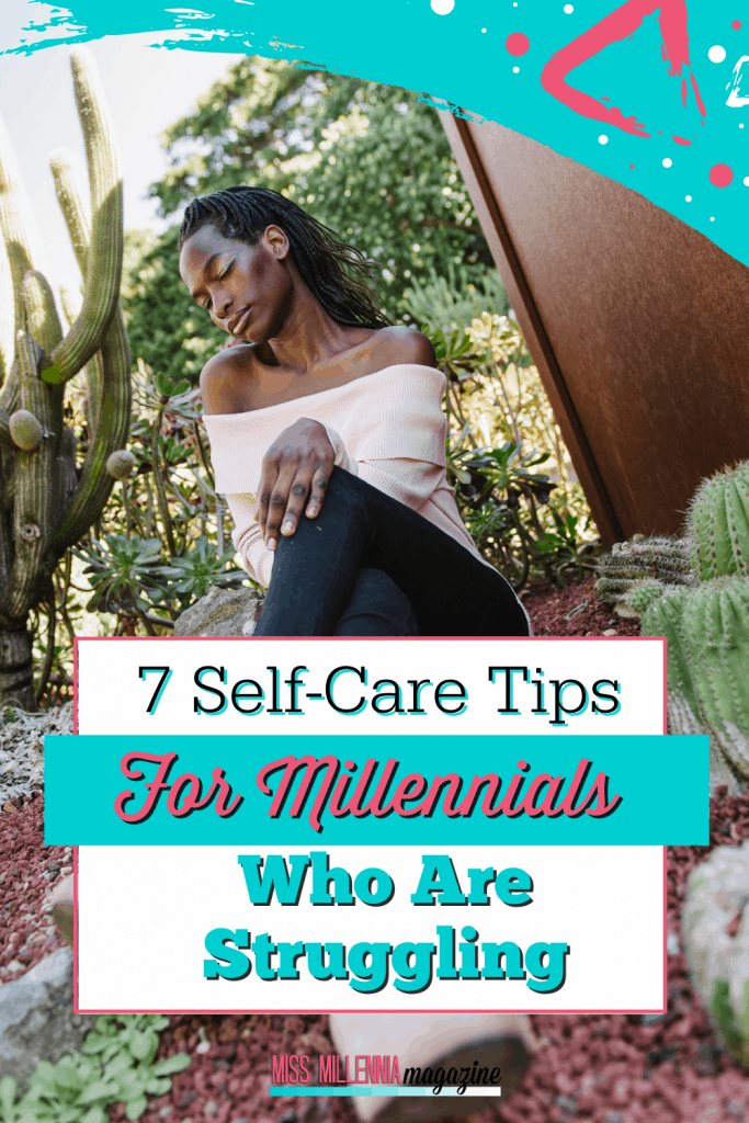 7 Self-Care Tips for Millennials Who Are Struggling