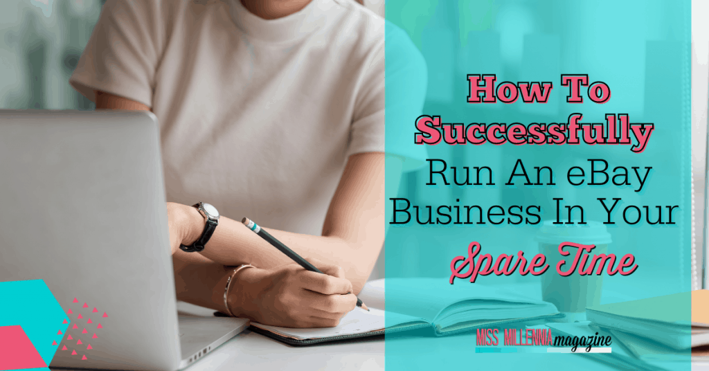How To Successfully Run An eBay Business In Your Spare Time