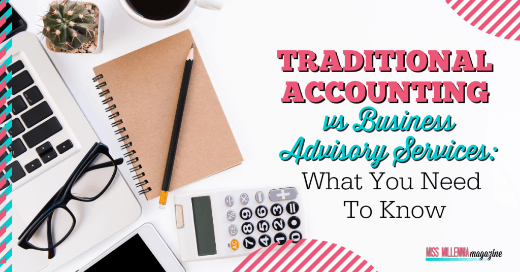 Traditional Accounting vs Business Advisory Services: What You Need To Know