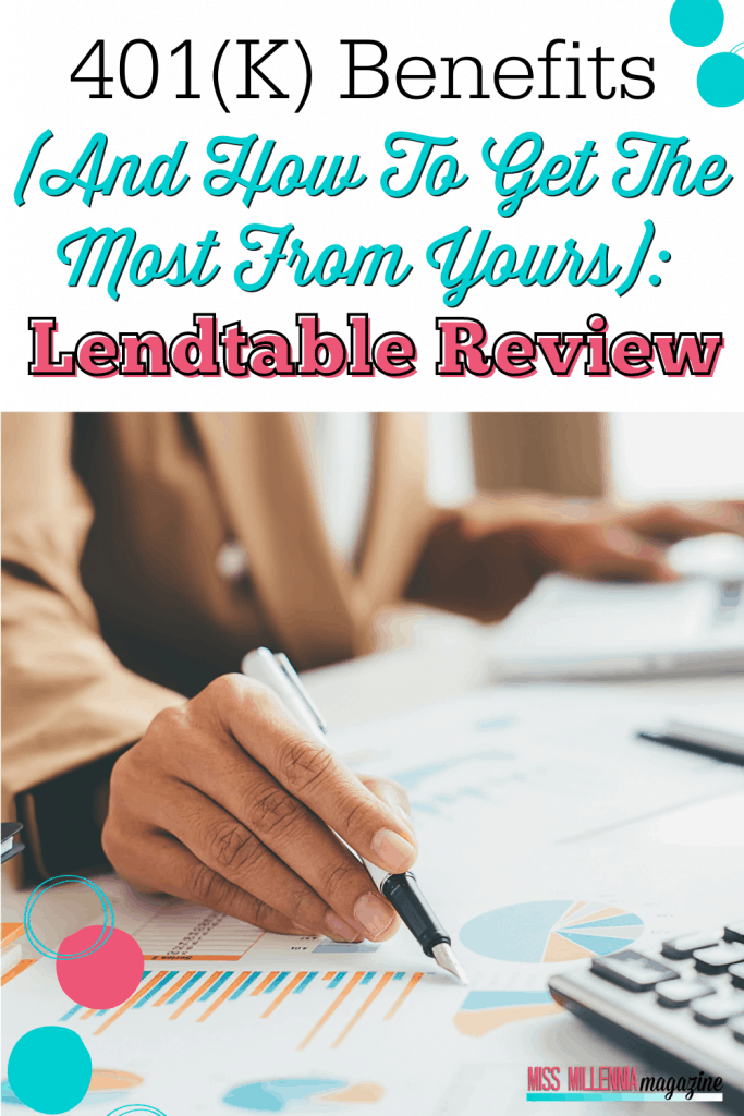 401(K) Benefits (And How To Get The Most From Yours): Lendtable Review