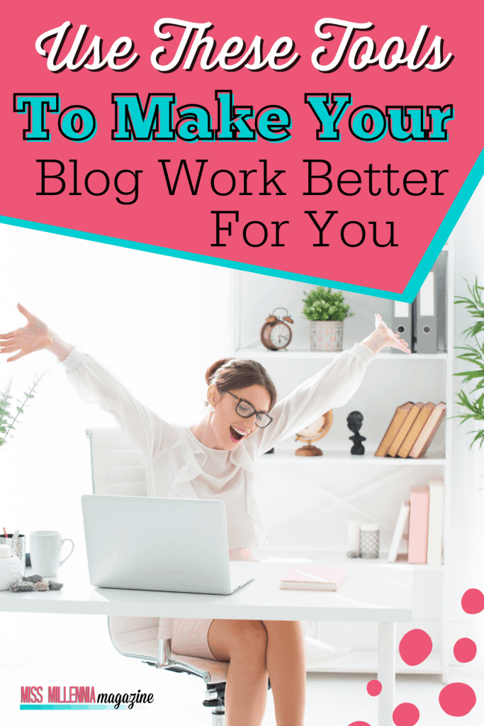 Use These Tools To Make Your Blog Work Better For You