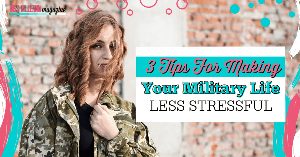 3 Tips For Making Your Military Life Less Stressful