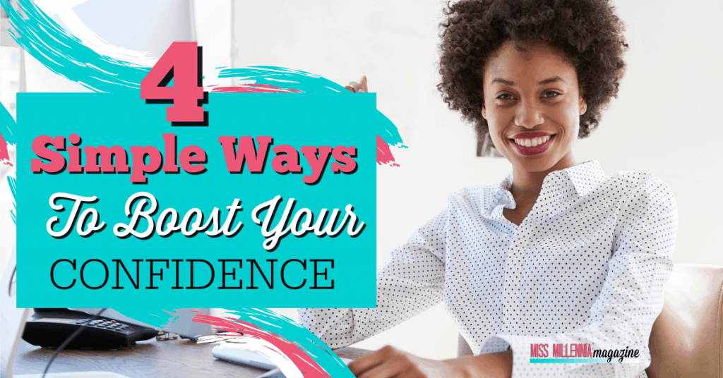 4 Simple Ways To Boost Your Confidence