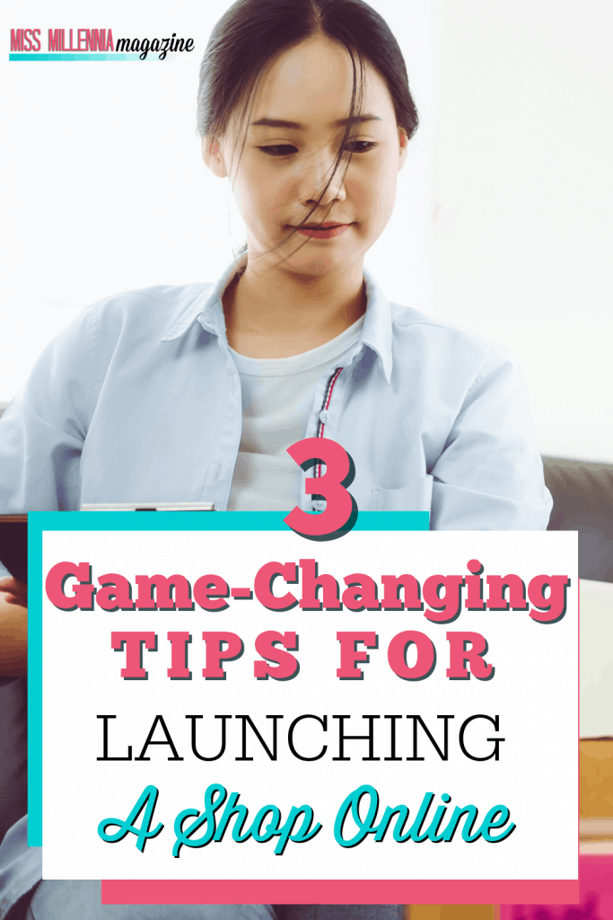 3 Game-Changing Tips For Launching An Online Store
