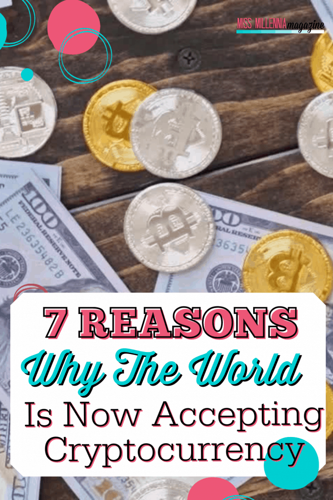 7 Reasons Why The World Is Now Accepting Cryptocurrency