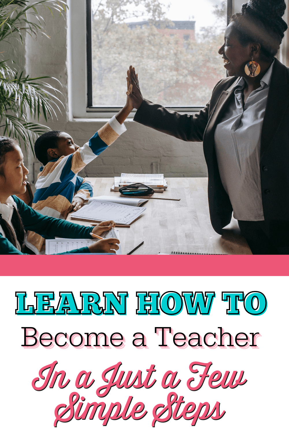 Learn How To Become A Teacher In Just A Few Simple Steps (2021)
