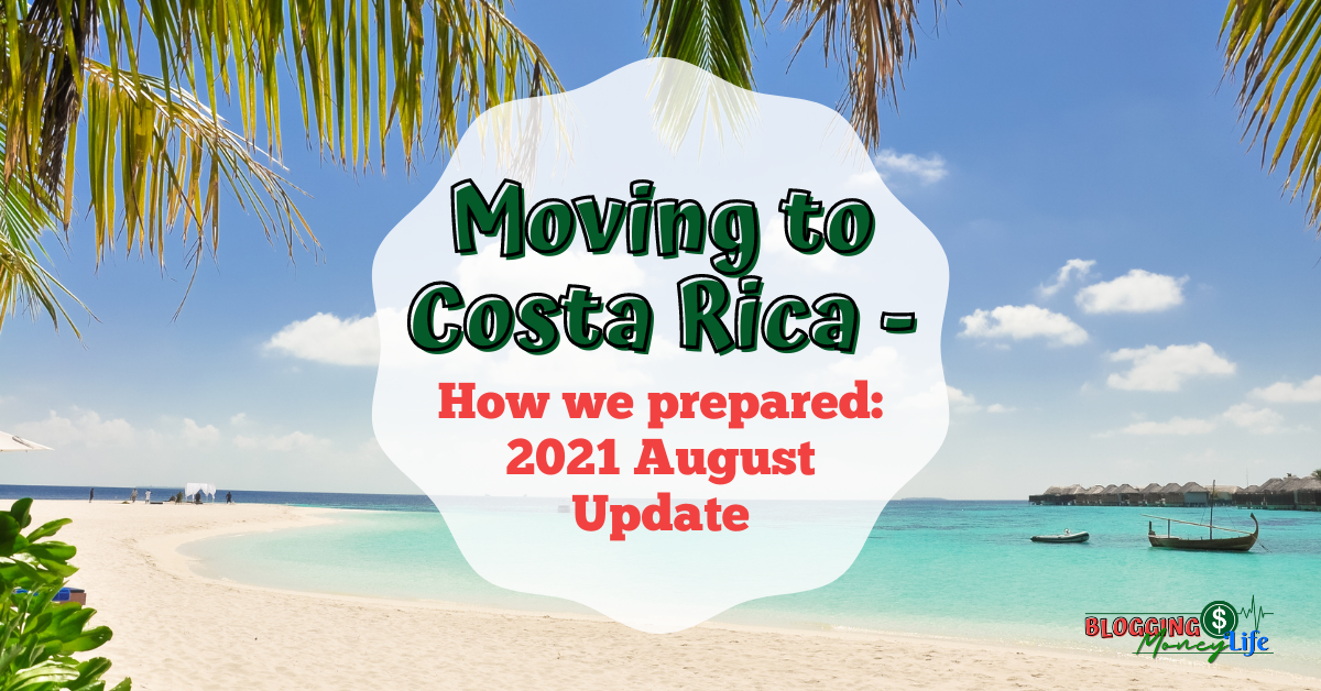 Moving to Costa Rica - How we prepared: 2021 August Update