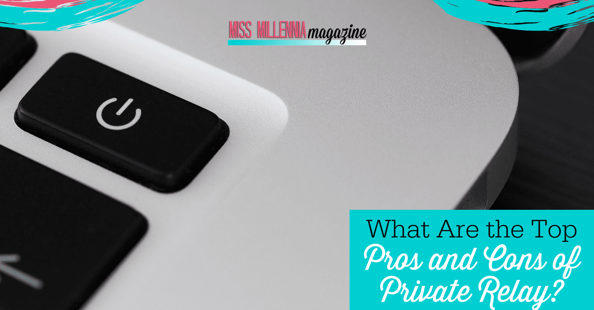 What Are The Top Pros And Cons Of Private Relay?
