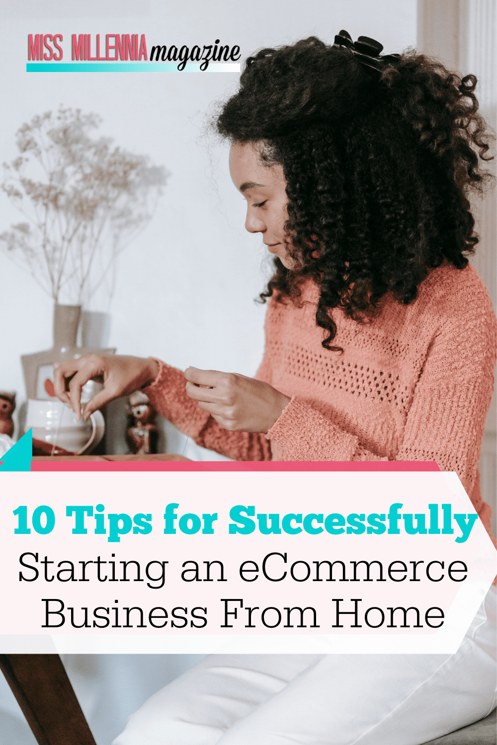 10 Tips for Successfully Starting an eCommerce Business From Home
