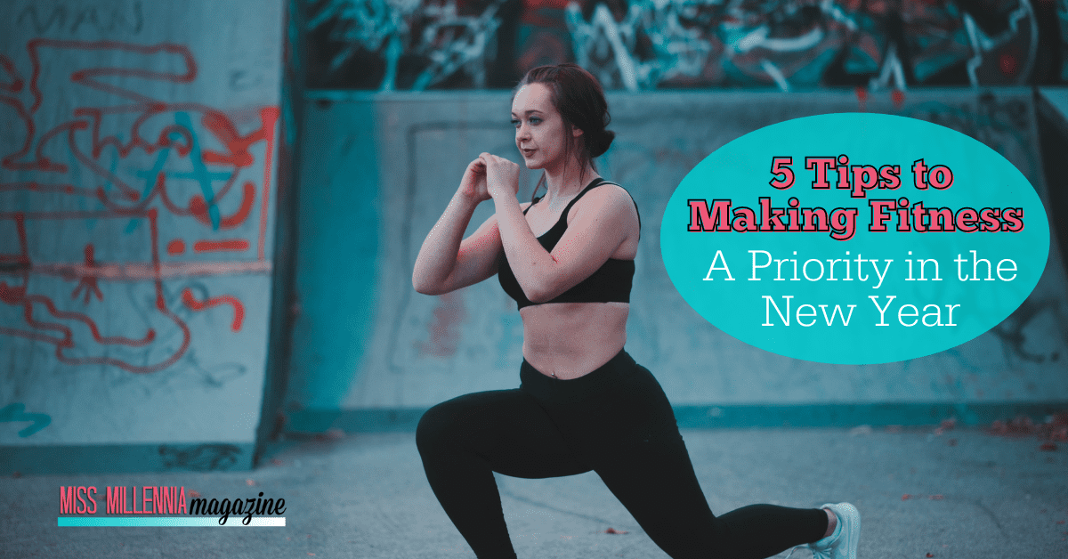 5 Tips To Making Fitness A Priority In The New Year (2022)