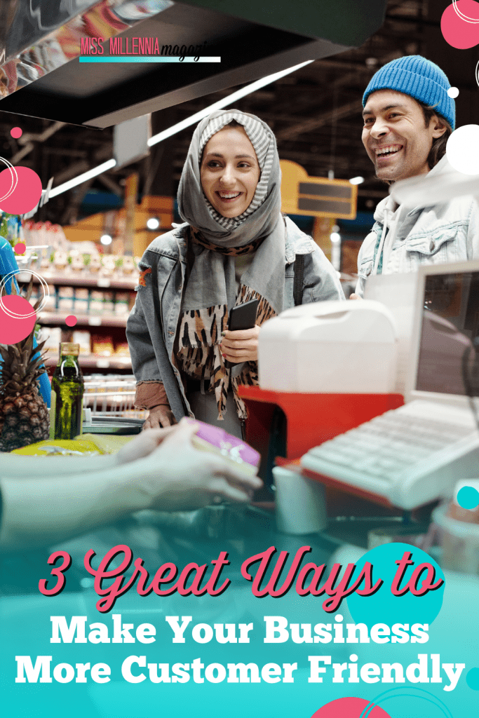 3 Great Ways to Make Your Business More Customer Friendly
