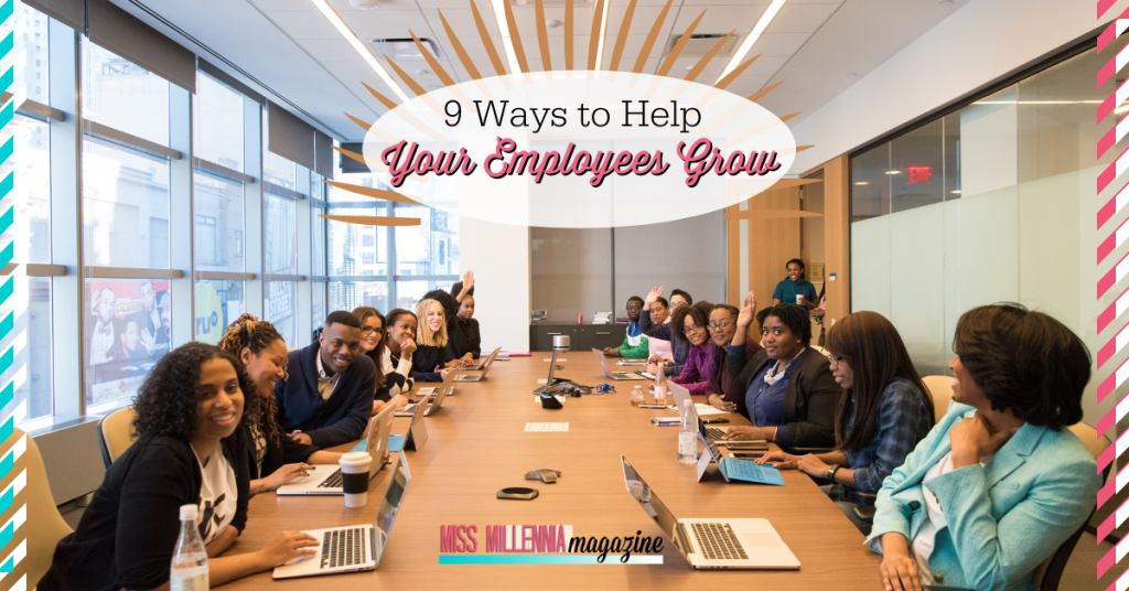 9 Ways to Help Your Employees Grow