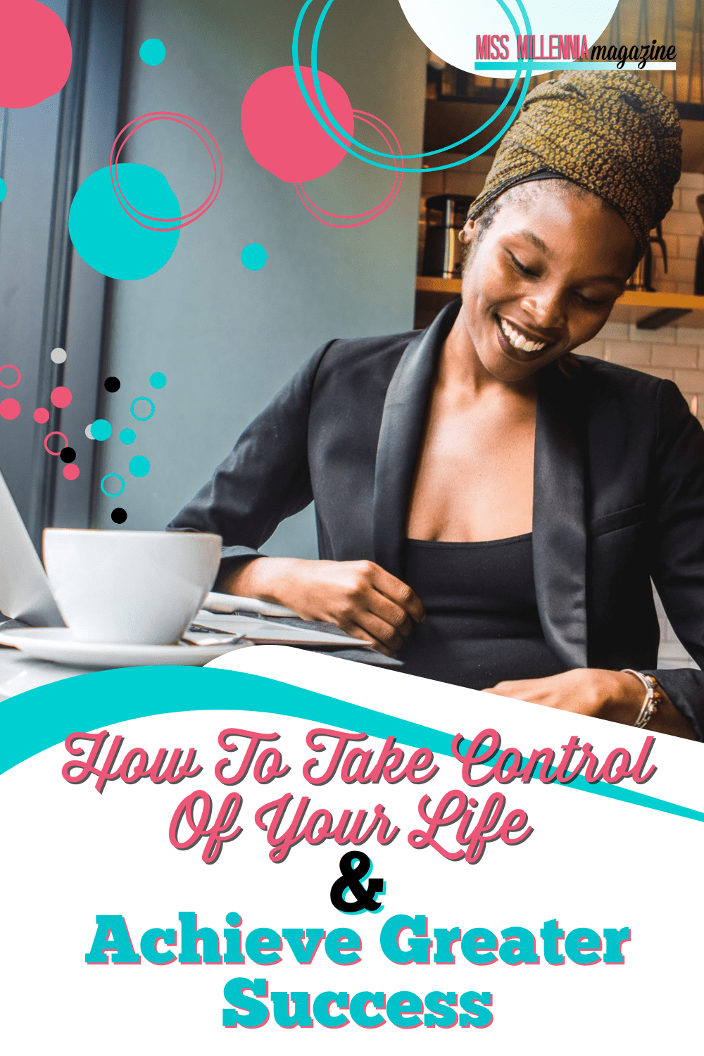How To Take Control Of Your Life & Achieve Greater Success