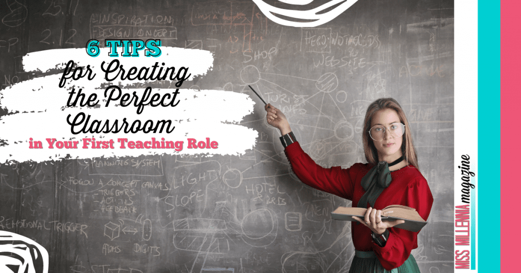  6 Tips for Creating the Perfect Classroom in Your First Teaching Role