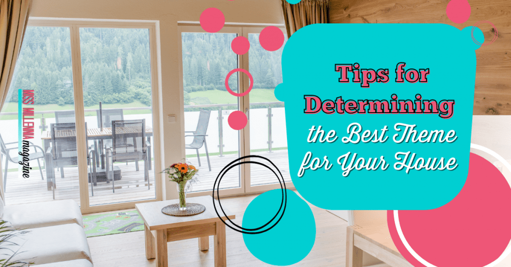 6 Tips for Determining the Best Theme for Your House