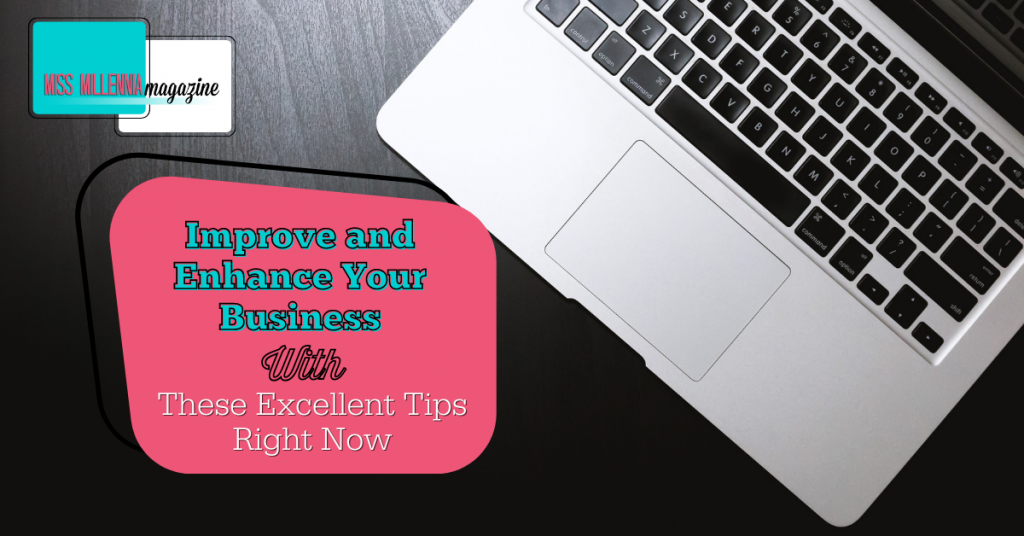 Improve and Enhance Your Business With These Excellent Tips Right Now