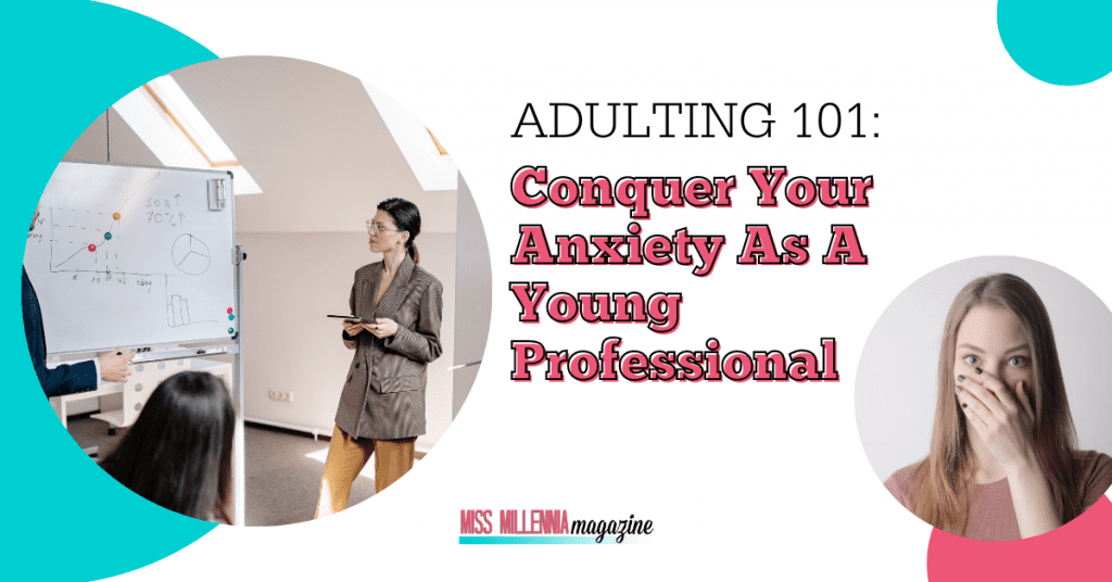 Adulting 101: Conquer Your Anxiety As A Young Professional