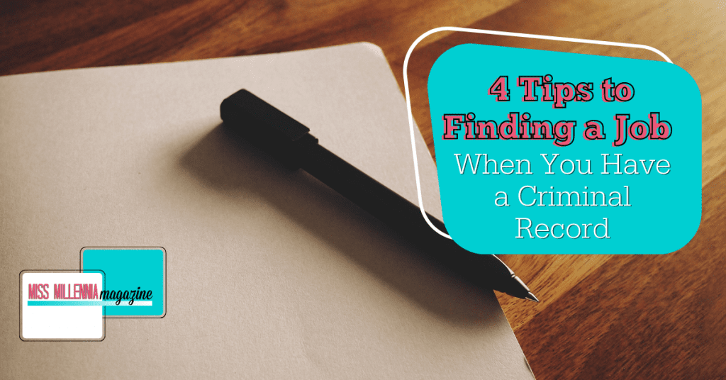 4 Tips To Finding A Job When You Have A Criminal Record
