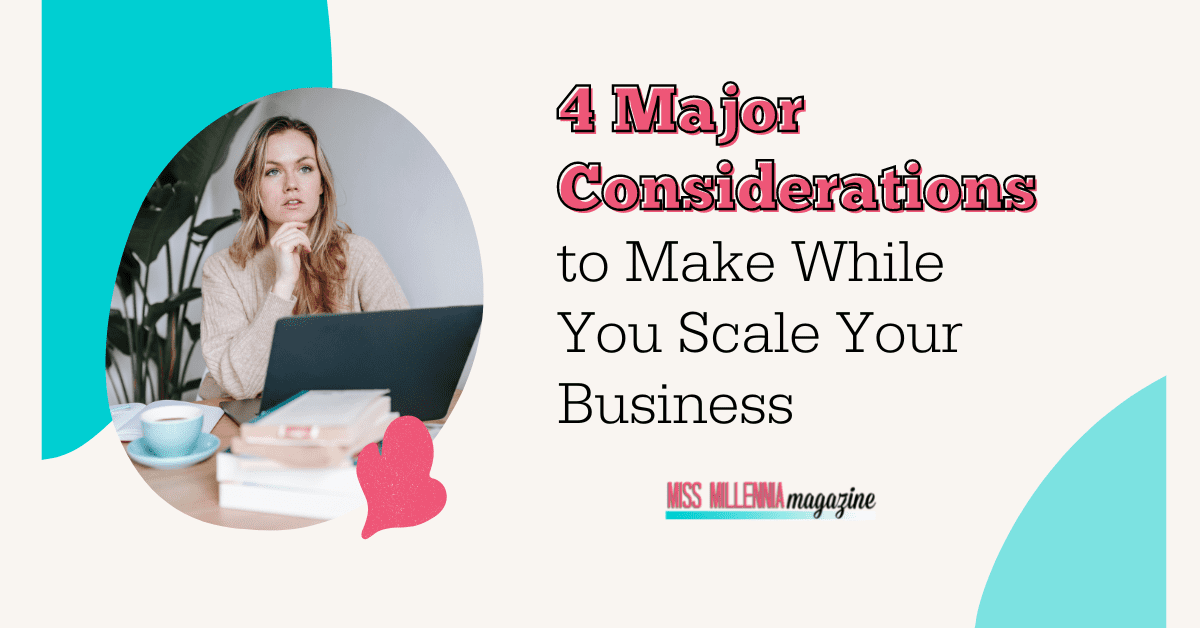 4 Major Considerations To Make While You Scale Your Business