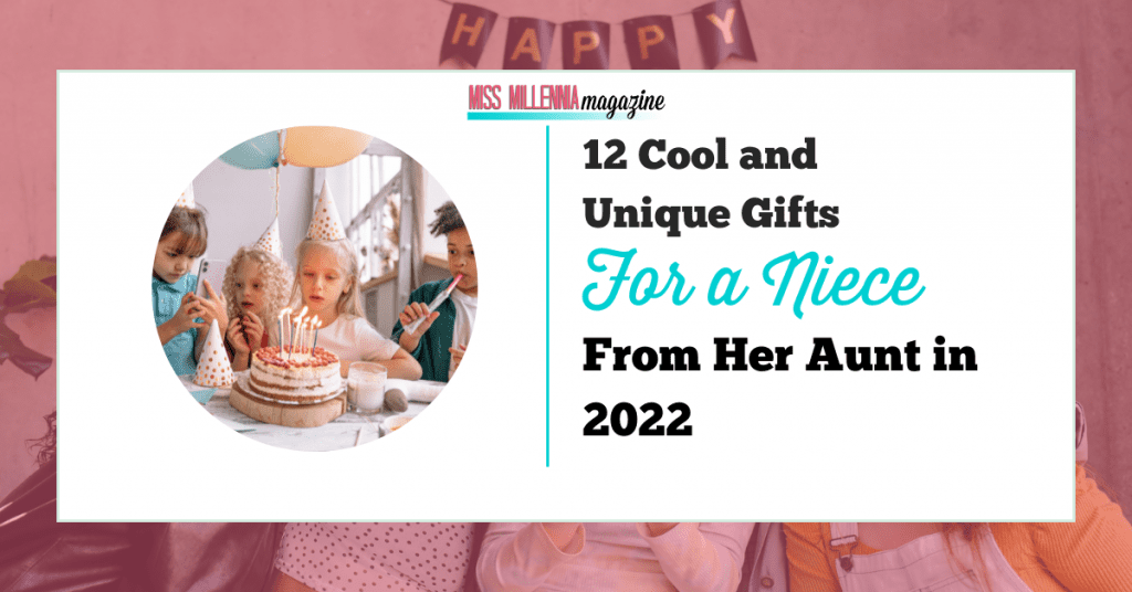 12 Cool and Unique Gifts For a Niece From Her Aunt in 2022