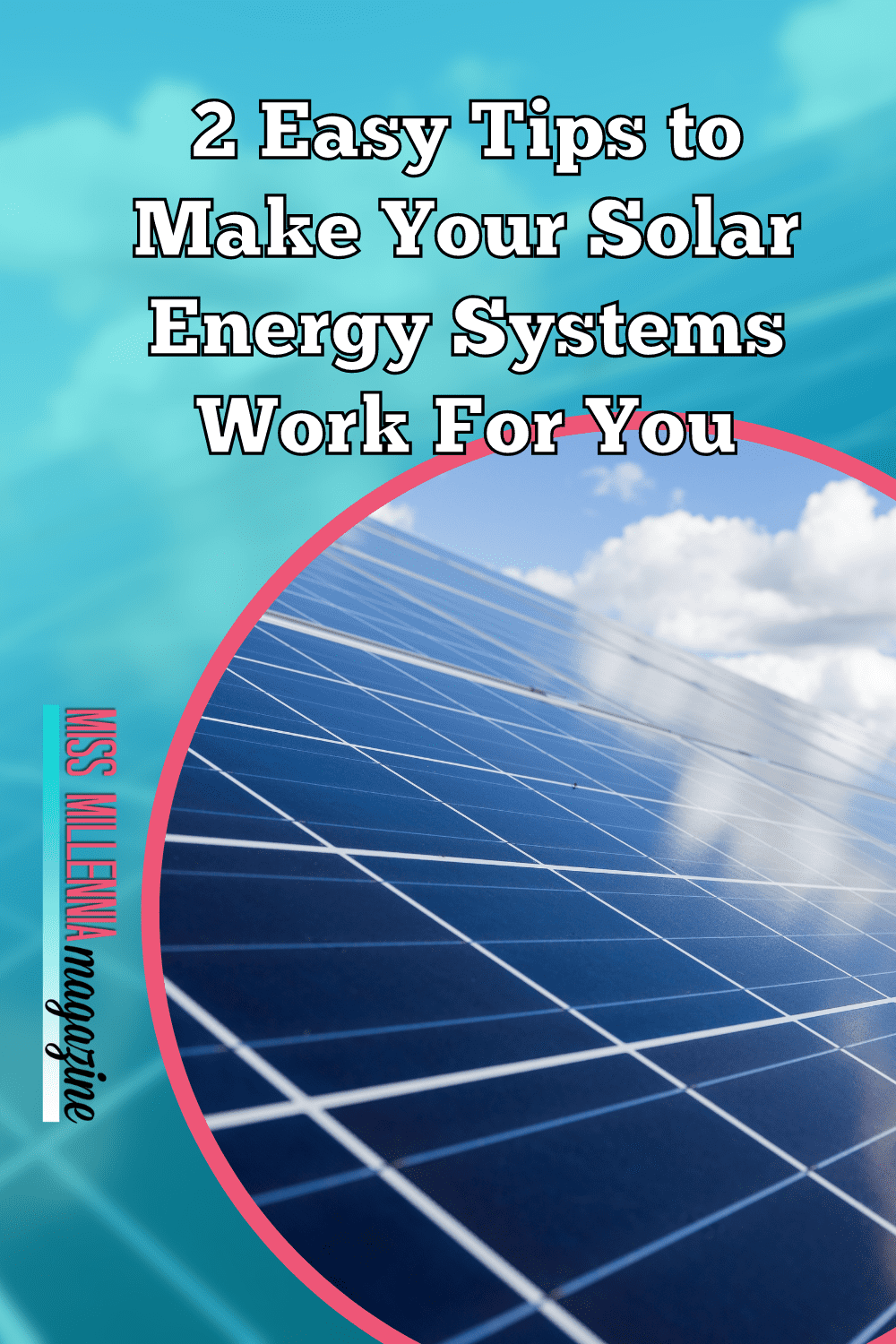 2 Easy Tips to Make Your Solar Energy Systems Work For You
